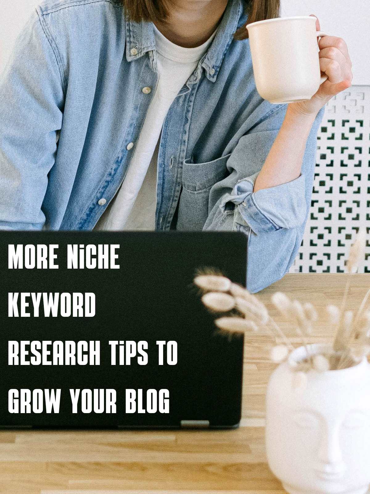 More Niche Keyword research tips to grow your blog. Photo of person on laptop w coffee