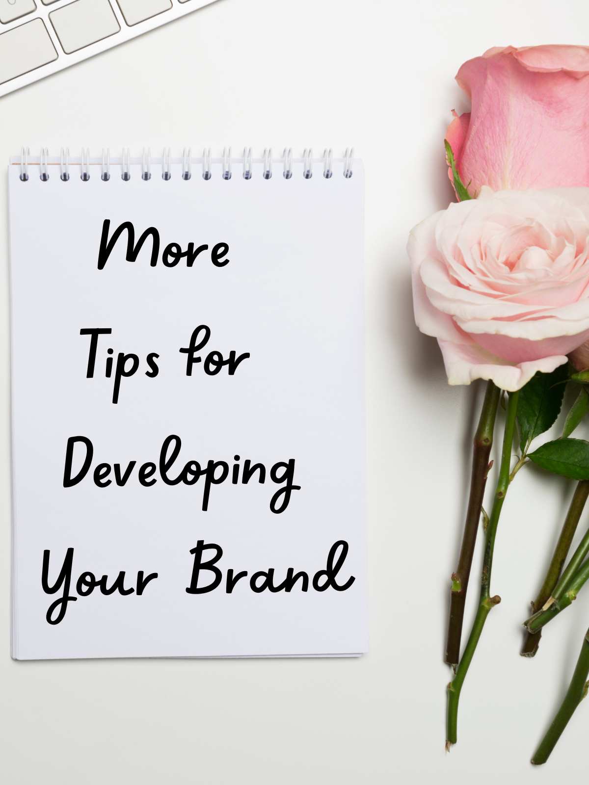 More tips for developing your brand 