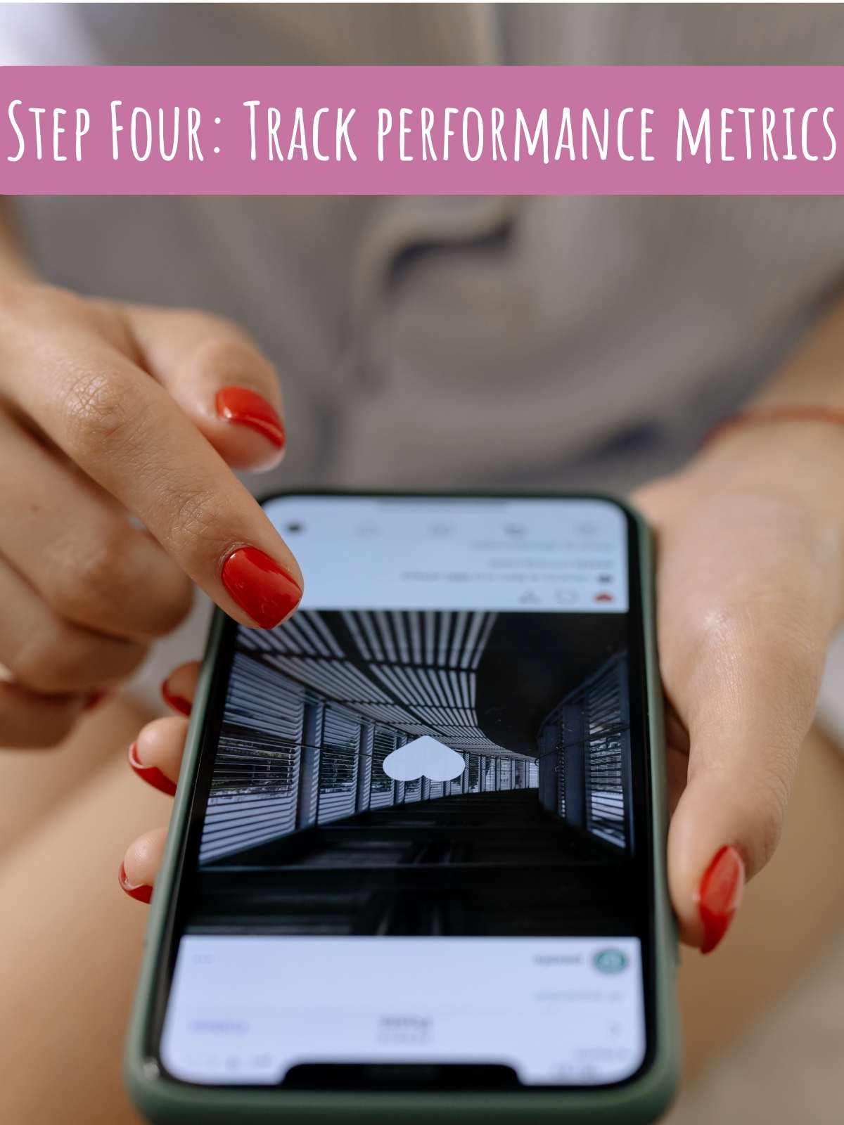 Step Four: Track performance metrics. Photo of someone looking on instagram.