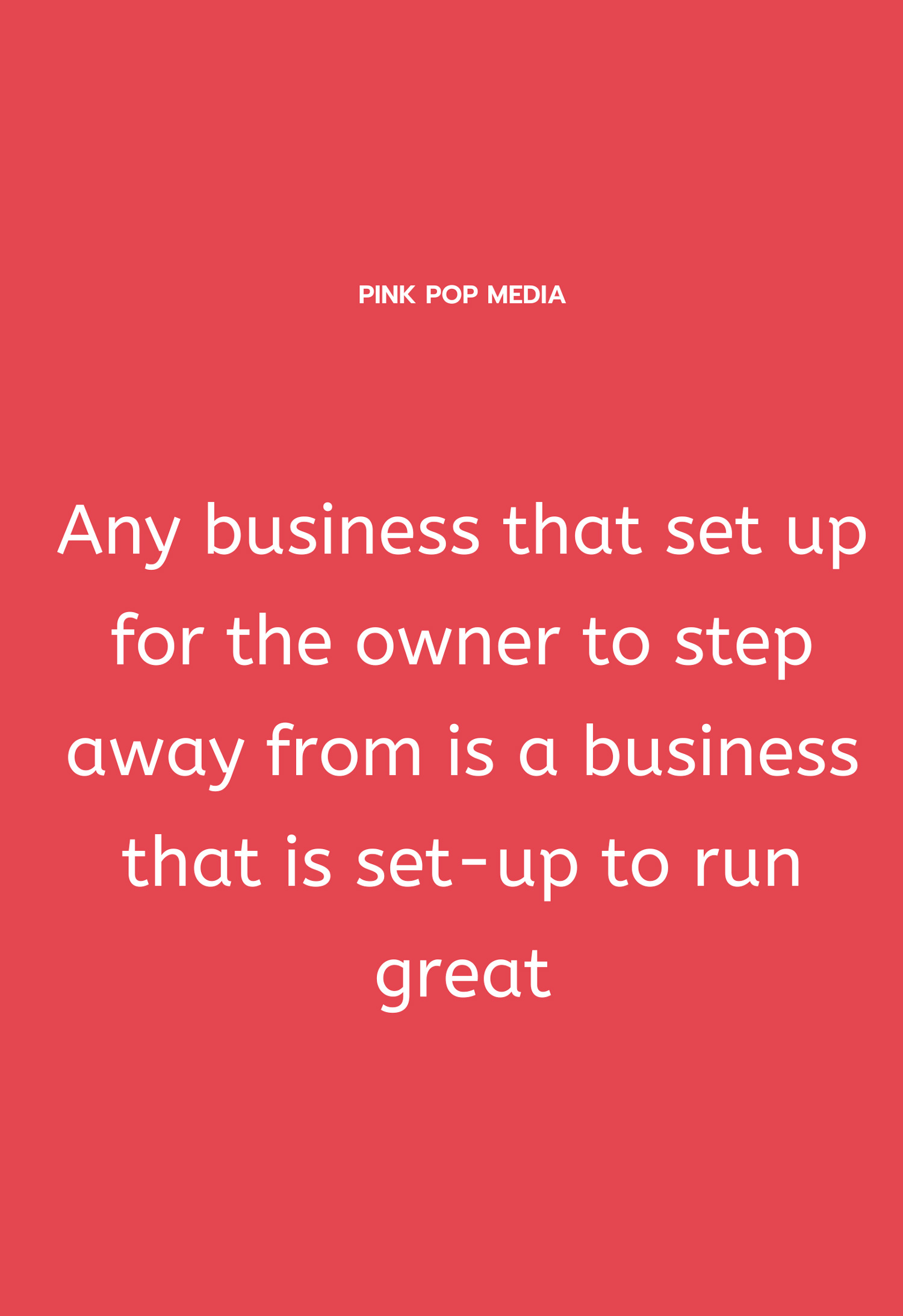 Any business set up for the owner to step away, is a great business to run.