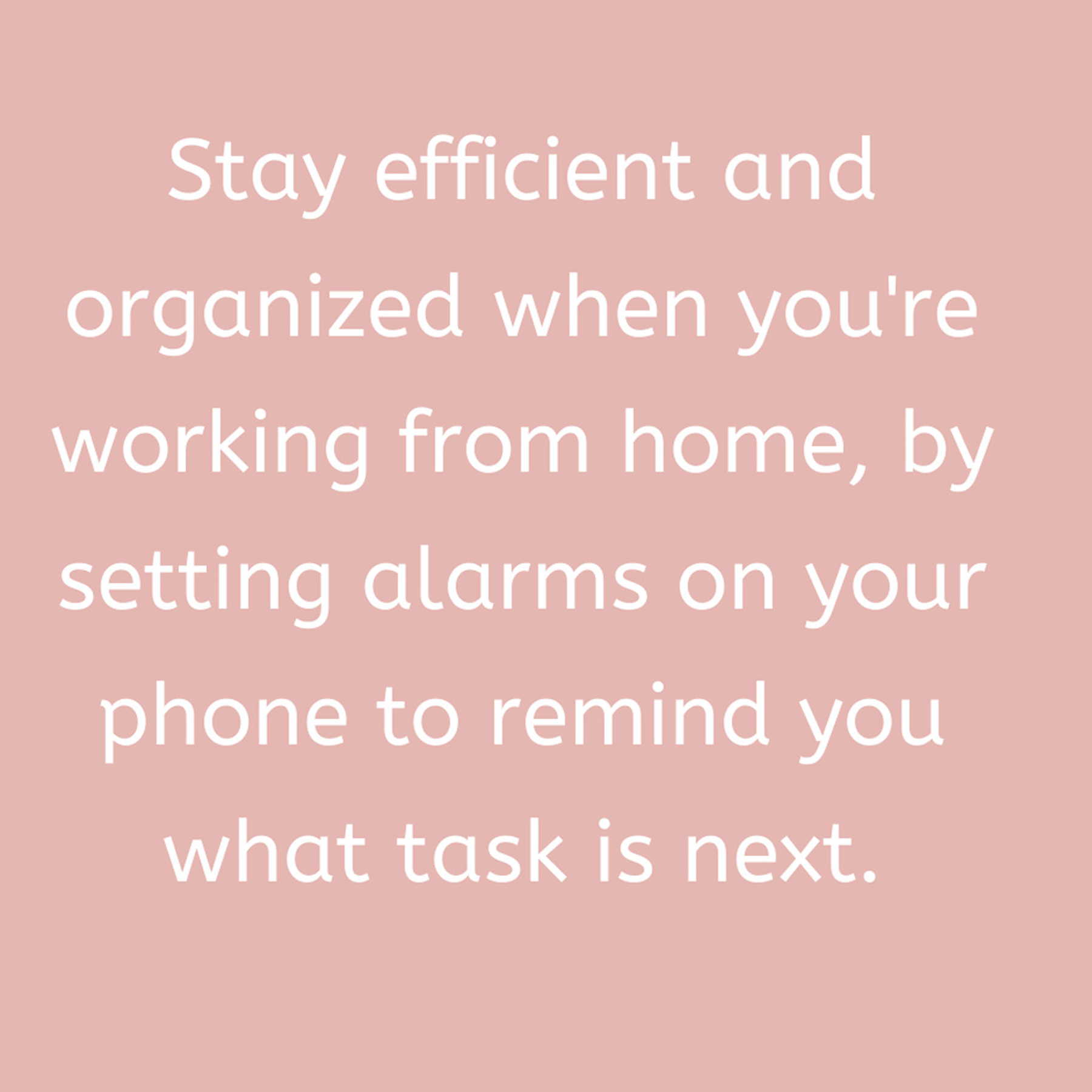 Set alarms on your phone.